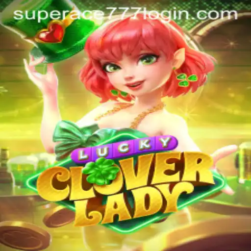 LuckyCloverLady: Unveiling the Enchanting World of Superace 777